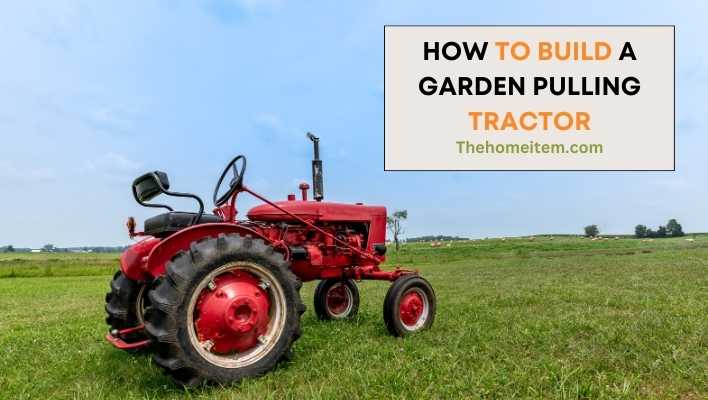 How To Build A Garden Pulling Tractor