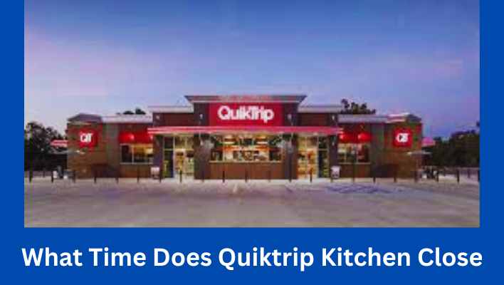 What Time Does Quiktrip Kitchen Close