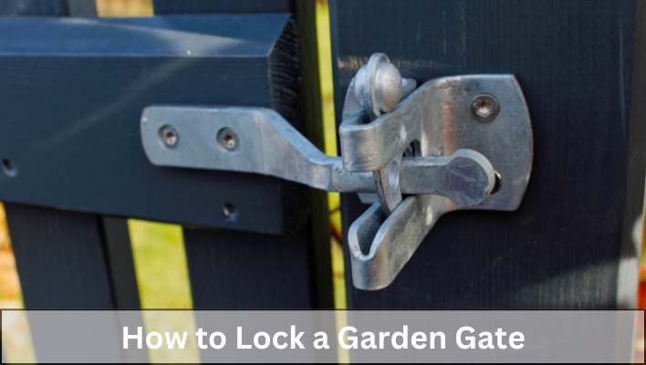 How to Lock a Garden Gate