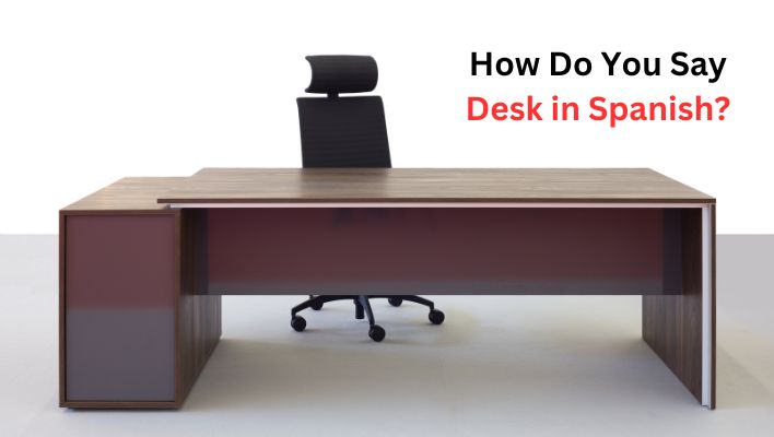 How Do You Say Desk in Spanish